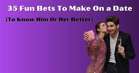flirty bets to make on a date|35 Fun Bets To Make On a Date [To Know Him Or Her Better].